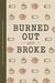 Burned Out and Broke