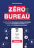 Zéro Bureau - Comment bâtir un business en ligne valorisable, structurer une équipe en remote et tout piloter dans le pays de votre choix