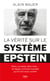 La vérité sur le système Epstein : Paris, Londres, New York� le réseau criminel mondial qu'ils ont voulu cacher