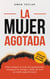 La mujer agotada: Cómo romper el ciclo del agotamiento, recuperar tu energía y dejar de vivir en modo supervivencia - The Regulated Woman Series