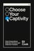 Choose Your Captivity - How Corporations Built Our Choices and Sold Our Freedom