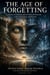 The Age of Forgetting: Reality, Civilization, and the Future of Humanity in the 21st Century and Beyond. - 37, #37
