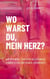 Wo warst du, mein Herz? - Aus dem Nebel toxischer Beziehungen zurück zu dir und deiner Lebendigkeit