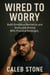 Wired to Worry