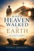 When Heaven Walked on Earth - The Life of Christ from the Manger to the Empty Tomb