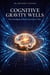 COGNITIVE GRAVITY WELLS: How Intelligence Bends Local Space-Time