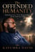 The Offended Humanity: Rethinking Grace, Divine Responsibility, and the Suffering of Man