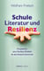 Schule, Literatur und Resilienz - Perspektiven einer Resilienz-Didaktik für den Deutsch-Unterricht