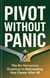 Pivot Without Panic: The No-Nonsense Roadmap to Reinventing Your Career After 40 — Without Losing Your Identity, Your Income, or Your Mind