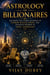 Astrology of Billionaires: Decoding the Cosmic Blueprint of Extreme Wealth, Power, and Financial Destiny in Vedic Astrology