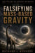 Falsifying Mass-Based Gravity - Settled Science Heresy, #7