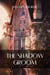 The Shadow Groom - Grotesqueries