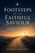 Footsteps of the Faithful Saviour - Following Christ Through His Birth, Burdens, Miracles, Cross, and Resurrection