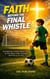 Faith Before the Final Whistle: An Inspiring Christian Soccer Story for Kids About Faith, Courage, and Playing for God