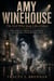 Amy Winehouse:  The Girl Who Sang Like a Ghost: Talent, Addiction, Tabloids, Love, Exploitation, and the Tragedy of Being Watched to Death
