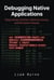 Debugging Native Applications: Diagnosing Crashes, Memory Issues, and Runtime Failures - Practical System-Level Software Development, #4