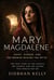 Mary Magdalene: Saint, Sinner, and the Woman Behind the Myth