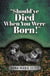 "Should've Died When You Were Born!"