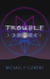 Trouble