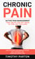 Chronic Pain: Active Pain Management That Helps You Get Back to the Life You Love - How to Retrain Your Nervous System, Heal Your Body, and Overcome Chronic Pain