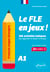 Français langue étrangère. Le FLE en jeux ! niveau A1 - 108 activités ludiques pour apprendre et réviser le français (avec fichiers audio)