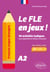 Français langue étrangère. Le FLE en jeux ! niveau A2 - 90 activités ludiques pour apprendre et réviser le français (avec fichiers audio)
