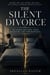 THE SILENT DIVORCE The Hidden Emotional Crisis Destroying Long-Term Marriages