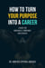 How to Turn Your Purpose into a Career