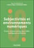Subjectivités et environnements numériques - Écrans, réseaux sociaux, jeux vidéo, intelligences artificielles