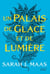 ACOTAR T4 - Un Palais de glace et de lumière