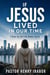 If Jesus Lived in Our Time: A Wake-Up Call to the Modern Church