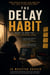The Delay Habit