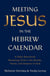 Meeting Jesus in the Hebrew Calendar - A Daily Devotional Revealing Christ in the Months, Feasts, and Seasons of God