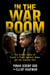 In the War Room - The Inside Story of Israel's Fight Against Hamas and the Iranian Axis