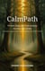 CalmPath: Proven Steps for Overcoming Anxiety and Stress