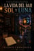 La vida del Bar Sol y Luna - SOL Y LUNA, #1