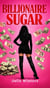 Billionaire Sugar - Billionaire Sugar, #1