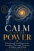 CALM IS THE NEW POWER:  Emotional Intelligence for Leading through Pressure, Conflict, and Crisis