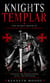 Knights Templar: The Secret Order of Legendary Medieval Warriors - Uncover the Hidden Power Faith and Mysteries of the Medieval Crusaders