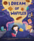 I Dream of Waffles
