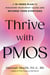 Thrive with PMOS - A 10-Week Plan to Discover Your Root Cause and Reverse Your Symptoms