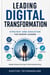 Leading Digital Transformation: Strategy and Execution for Senior Leaders