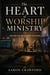The Heart of Worship Ministry: Serving God Beyond the Platform