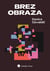 Brez obraza - O mladostnem iskanju v labirintu spletnih pasti