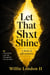 Let That Shxt Shine