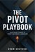The Pivot Playbook: Mastering Change in Today's Business Landscape
