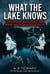 What the Lake Knows : A Psychological Thriller About Twins, Memory, and the Sister Who Never Left - The Stillwater Lake Series, #1