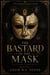 The Bastard in the Mask - The House of Seven Masks, #1