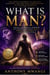 WHAT IS MAN? The Divine Blueprint of Identity, Dominion, and the Legal Architecture of Heaven in Humanity