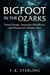 Bigfoot in the Ozarks: Forest People, Anunnaki Bloodlines, and Humanity's Hidden Past